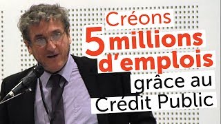 Créons 5 millions demplois grâce au Crédit Public [upl. by Ricoriki]