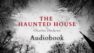 The Haunted House by Charles Dickens  Full Audiobook  Ghost Stories [upl. by Zerk573]