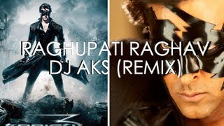 Krrish 3  Raghupati Raghav vs Reverie  DJ AKS Mashup Remix [upl. by Annayehc390]