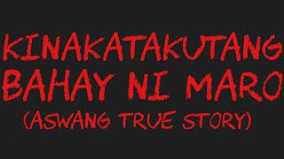 KINAKATAKUTANG BAHAY NI MARO Aswang True Story [upl. by Philippa657]