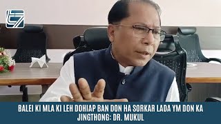 BALEI KI MLA KI LEH DOHIAP BAN DON HA SORKAR LADA YM DON KA JINGTHONG DR MUKUL [upl. by Leaw328]