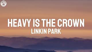 Linkin Park  Heavy Is the Crown Lyrics [upl. by Ariaj544]