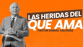 LAS HERIDAS DEL QUE AMA  Pastor Samuel Valverde [upl. by Nan]