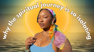 Why the Spiritual Journey is So Isolating ✦ How Your Spiritual Journey Changes Your Perspective [upl. by Marchall]