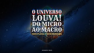 O UNIVERSO LOUVA DO MICRO AO MACRO [upl. by Ladnek967]