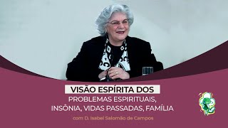 Visão Espírita PROBLEMAS ESPIRITUAIS INSÔNIA VIDAS PASSADAS FAMÍLIA D Isabel Salomão de Campos [upl. by Botti]