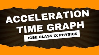 Acceleration Time Graph II Graphical Analysis of Motion II ICSE Class IX II Selina Physics [upl. by Saundra456]