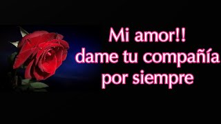 MI AMOR DAME TU COMPAÑÍA💘Poema corto para ti 💏poemas cortos💖 [upl. by Anzovin]