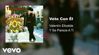 Valentín Elizalde  Vete Con Él Audio [upl. by Aramo]