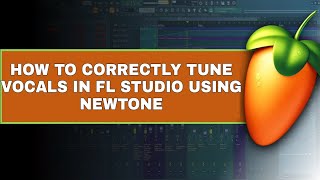 HOW TO CORRECTLY TUNE VOCALS IN FL STUDIO USING NEWTONE NewTone Mixing Vocals [upl. by Ahsikrats]