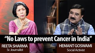 Cancer in India  No Prevention No Laws  Hemant Goswami  Reeta Sharma [upl. by Iago]