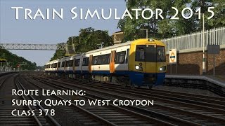 Train Simulator 2015  Route Learning Surrey Quays to West Croydon Class 378 [upl. by Enomad283]