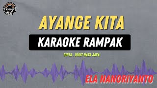 AYANGE KITA   KARAOKE RAMPAK  ELA NANO RIYANTO [upl. by Vidda]