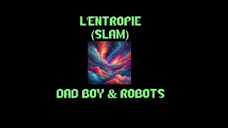 Lentropie Version Slam  Dad Boy amp Robots AI [upl. by Uahc]