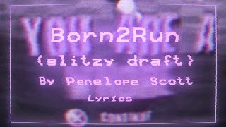 Born2Run glitzy draft by Penelope Scott  Lyrics [upl. by Avahc490]