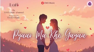 Pyaar Ma Kho Gayaa  New Lofi Song With Melodic Music By MusicEWD lofi slowedandreverb slowed [upl. by Tove]