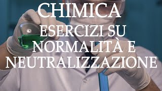 Chimica Esercizi su Normalità e Neutralizzazione  Acidi e Basi p11 [upl. by Acila14]