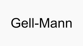 How to pronounce GellMann [upl. by Aiuhsoj]