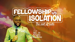 FELLOWSHIP VS ISOLATION  A MUST WATCH FOR MEMBERS OF ANY CHURCH  PREACHER REV DR KINGSLEY OLUDIMU [upl. by Eiramnaej]