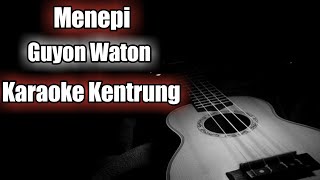 MENEPI KARAOKE KENTRUNG  GUYON WATON [upl. by Ingold]