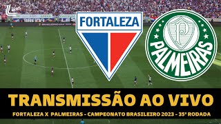 PALMEIRAS X FORTALEZA TRANSMISSÃO AO VIVO DIRETO DO CASTELÃO  CAMPEONATO BRASILEIRO 2023 [upl. by Ollayos]