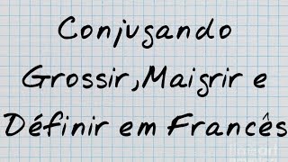 Conjugação no presente 2° grupo do verbo grossirmaigrir e définir  engordaremagrecer e definir [upl. by Hayse]