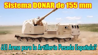 Sistema DONAR de 155mm ¿El arma para la Artillería Pesada Española🇪🇸🇪🇸🇪🇸 [upl. by Arhna904]