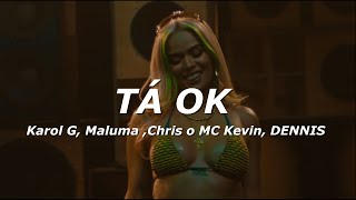 DENNIS MC Kevin o Chris Maluma Karol G  Tá OK LetraLyrics [upl. by Nodnelg254]