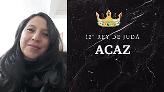 ACAZ DOCEAVO REY DE JUDÁ [upl. by Nerra400]