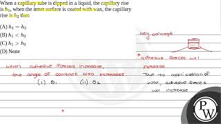 When a capillary tube is dipped in a liquid the capillary rise is \h1\ when the inner surfa [upl. by Siuraj]