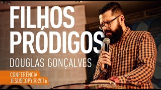 FILHOS PRÓDIGOS  Douglas Gonçalves Conferência JesusCopy 2016 [upl. by Lachman]