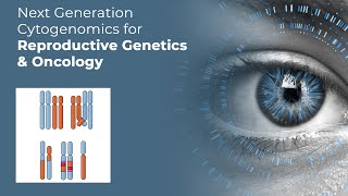 Next Generation Cytogenomics for Reproductive Genetics and Oncology [upl. by Leibarg]