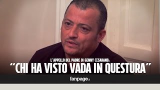 Lappello del papà di Genny Cesarano quotChi ha visto vada in questuraquot [upl. by Ahsia]