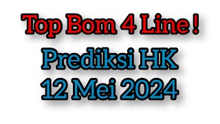 TOP BOM 4 LINE  PREDIKSI HK 12 MEI 2024  TUNGGAL HK HK MALAM INI HK HARI INI [upl. by Pleasant]