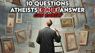 10 Questions Atheists Cant AnswerEasily Answered [upl. by Breen]