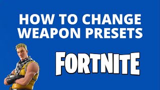 How to change Fortnite weapon presets [upl. by Lee]