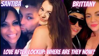 Love After Lockup Where are they now Brittany is living the single life amp Santibas new man wetv [upl. by Yelsek]