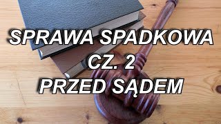 SPRAWA SPADKOWA CZ 2  POSTĘPOWANIE PRZED SĄDEM [upl. by Ingeborg]