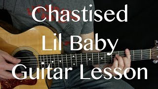 Chastised  Lil Baby  Guitar Lesson [upl. by Aihn]