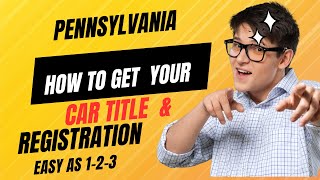 PENNSYLVANIA HOW TO GET YOUR CAR TITLE amp CAR REGISTRATION  DOT INFO SERIES 2 EASY AS 123 [upl. by Airamana]