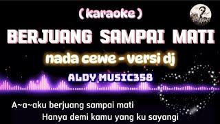 BERJUANG SAMPAI MATI  KARAOKE  LIRIK  NADA CEWE VERSI DJ  LAGU VIRAL SAAT INI  ALDY MUSIC358 [upl. by Nenad]