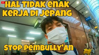 HAL2 TIDAK ENAK SAAT KERJA DI JEPANG ADA PEMBULLYAN [upl. by Riggs]