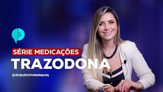 Para o que serve a Trazodona  TUDO SOBRE PSIQUIATRIA  JULIA TRINDADE [upl. by Gentry]