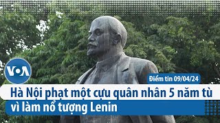 Hà Nội phạt một cựu quân nhân 5 năm tù vì làm nổ tượng Lenin  Điểm tin VN  VOA Tiếng Việt [upl. by Layap]