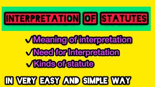 Meaning of interpretation  Need for interpretation  kinds of Statute  Interpretation of statutes [upl. by Maighdlin377]