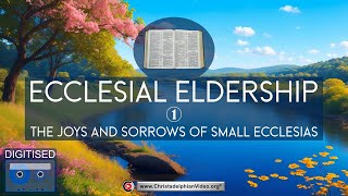 Ecclesial Eldership 1 The Joys and Sorrows of Small Ecclesias [upl. by Bodkin40]