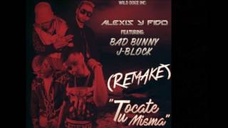 Alexis y Fido Ft Bad Bunny y JBlock Tocate Tu Misma Remake Prod Pp [upl. by Htebasil]