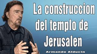 Armando Alducin Predicas Cristianas 2024  La construccion del templo de Jerusalen [upl. by Neetsuj]