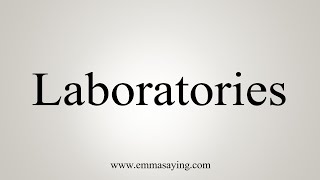 How To Say Laboratories [upl. by Stiruc]