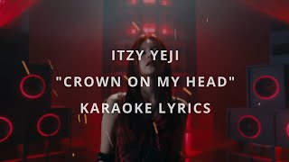 ITZY YEJI  CROWN ON MY HEAD KARAOKE LYRICS [upl. by Adnuahsar]